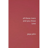 All These Rivers and You Chose Love - Paperback