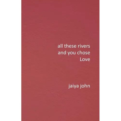 All These Rivers and You Chose Love - Paperback