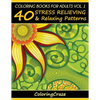 Coloring Books For Adults Volume 1: 40 Stress Relieving And Relaxing Patterns - Paperback
