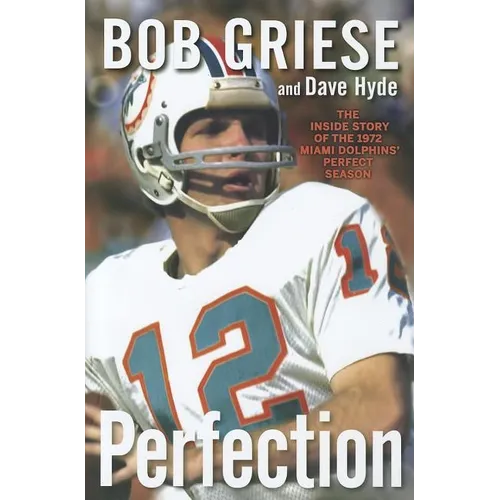 Perfection: The Inside Story of the 1972 Miami Dolphins' Perfect Season - Hardcover