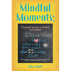 Mindful Moments: A Pandemic Memoir of Positivity and Gratitude - Paperback