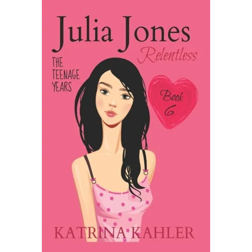 JULIA JONES - The Teenage Years - Book 6: RELENTLESS - A book for teenage girls - Paperback