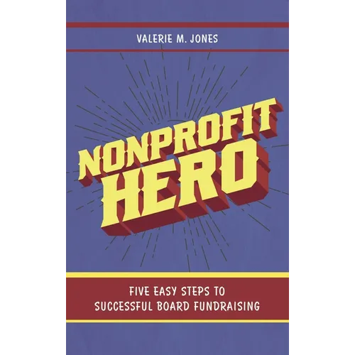 Nonprofit Hero: Five Easy Steps to Successful Board Fundraising - Paperback