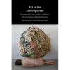 Art in the Anthropocene: Encounters Among Aesthetics, Politics, Environments and Epistemologies - Paperback