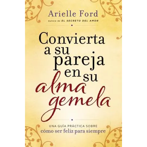 Convierta a Su Pareja En Su Alma Gemela: Una Guía Práctica Sobre Cómo Ser Feliz Para Siempre - Paperback
