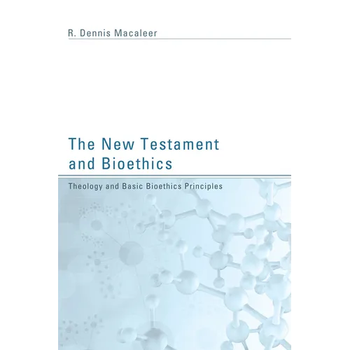 The New Testament and Bioethics: Theology and Basic Bioethics Principles - Hardcover