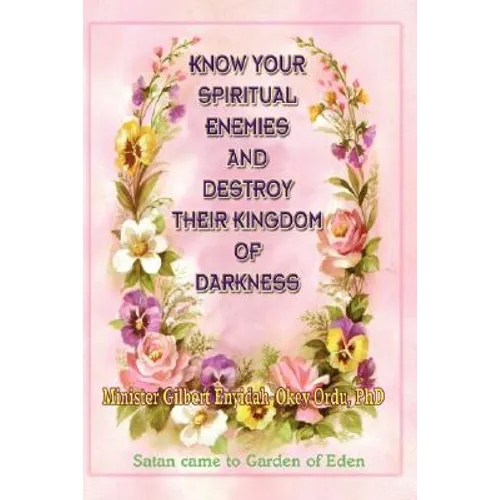 Know Your Spiritual Enemies and Destroy Their Kingdom of Darkness - Paperback