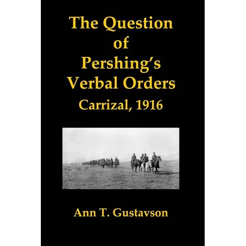 The Question of Pershing's Orders: Carrizal, 1916 - Paperback