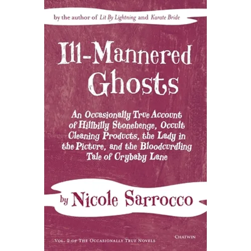 Ill-Mannered Ghosts: An Occasionally True Account of Hillbilly Stonehenge, Occult Cleaning Products, the Lady in the Picture, and the Bloodcurdling Ta - Paperback