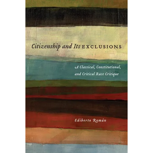 Citizenship and Its Exclusions: A Classical, Constitutional, and Critical Race Critique - Hardcover