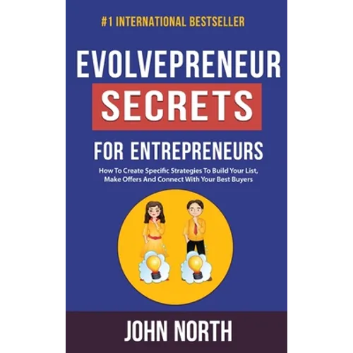 Evolvepreneur Secrets For Entrepreneurs: How To Create Specific Strategies To Build Your List, Make Offers And Connect With Your Best Buyers - Hardcover