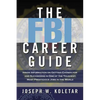 The FBI Career Guide: Inside Information on Getting Chosen for and Succeeding in One of the Toughest, Most Prestigious Jobs in the World (Special) - Paperback