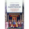 Certain Sainthood: Canonization and the Origins of Papal Infallibility in the Medieval Church - Hardcover