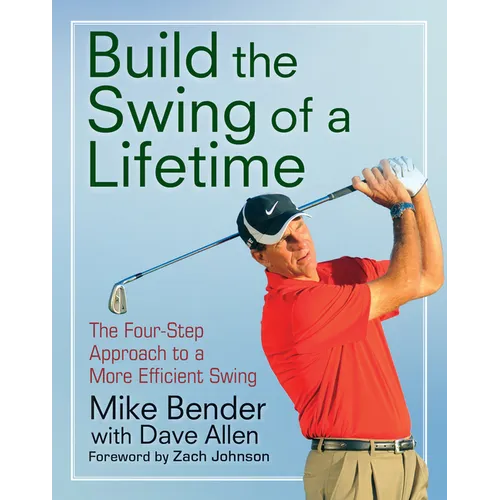 Build the Swing of a Lifetime: The Four-Step Approach to a More Efficient Swing - Paperback