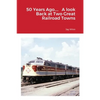 50 Years Ago.... A look Back at Two Great Railroad Towns - Paperback