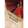 The Scarlet Woman: An Exposition and Explanation of Revelation 17 - Paperback