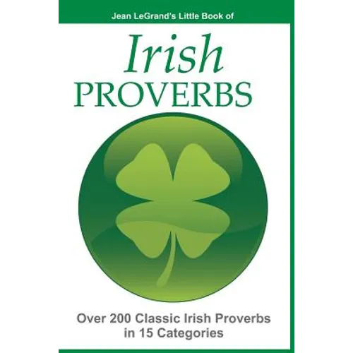 IRISH PROVERBS - Over 200 Insightful Irish Proverbs in 15 Categories - Paperback