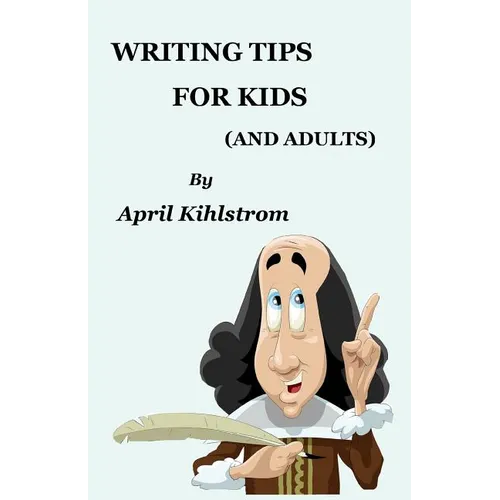 Writing Tips For Kids: (And Adults) - Paperback