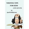 Writing Tips For Kids: (And Adults) - Paperback