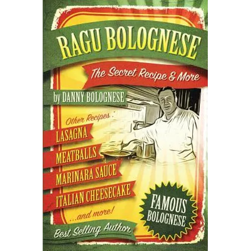 The Ragu Bolognese Cookbook: The Secret Recipe and More ... The Best Cookbook Ever - Paperback