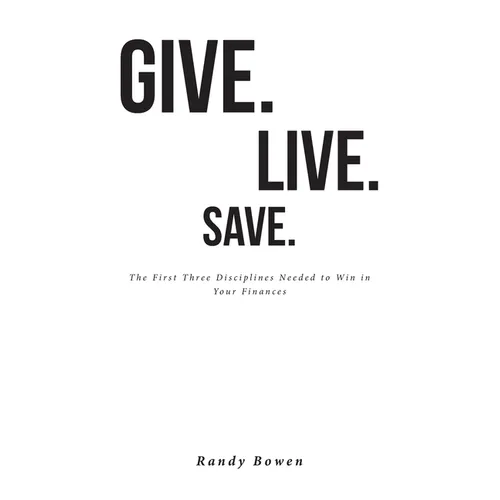 Give. Live. Save.: The First Three Disciplines Needed to Win in Your Finances - Paperback