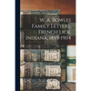 W. A. Bowles Family Letters, French Lick, Indiana, 1859-1904 - Paperback