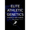 Elite Athletic Genetics - Strength & Fitness: A review of gene variants related to Athletic ability, fitness and muscle strength - Paperback