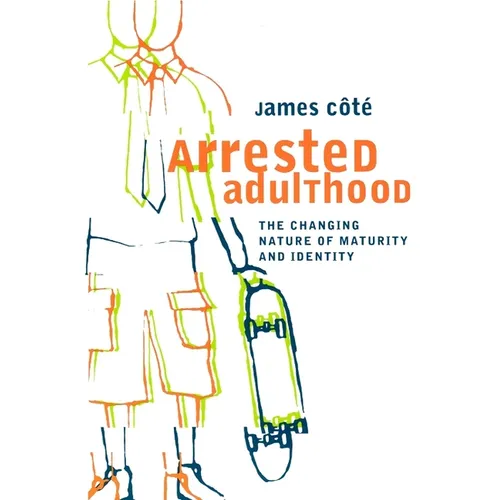 Arrested Adulthood: The Changing Nature of Maturity and Identity - Paperback