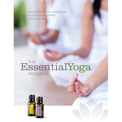 The EssentialYoga Program: Creating Monthly Workshops Introducing doTERRA Essential Oils - Paperback