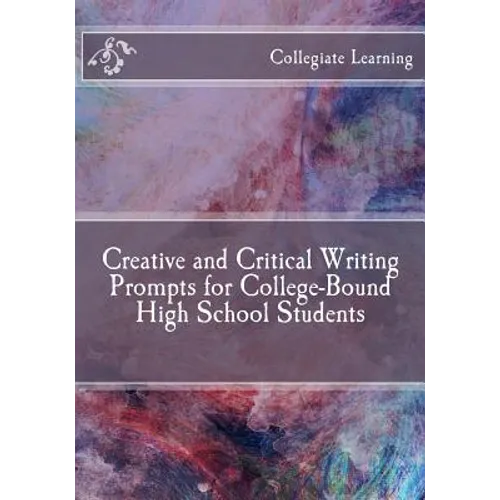 Creative and Critical Writing Prompts for College-Bound High School Students - Paperback