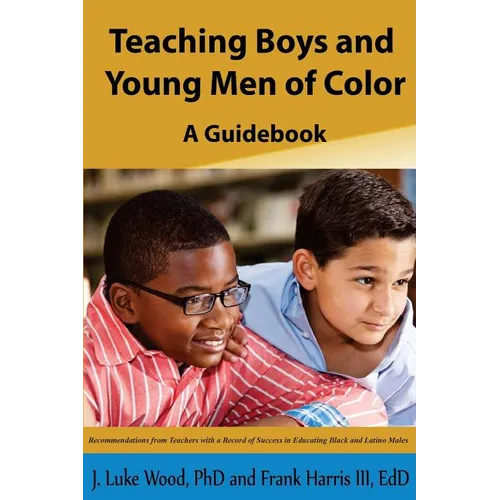 Teaching Boys and Young Men of Color: A Guide Book - Paperback