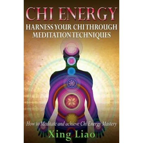 Chi Energy: Harness Your Chi Through Meditation Techniques - Paperback