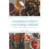 Recipes for Constipation Relief and Gut Healing - Paperback