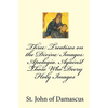 Three Treatises on the Divine Images: Apologia Against Those Who Decry Holy Images - Paperback