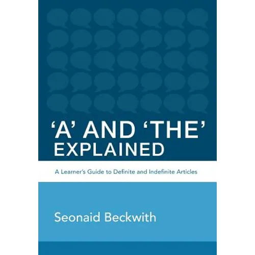 'A' and 'The' Explained: A learner's guide to definite and indefinite articles - Paperback