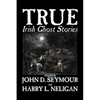True Irish Ghost Stories, Compiled by St. John D. Seymour, Fiction, Fairy Tales, Folk Tales, Legends & Mythology, Ghost, Horror - Paperback