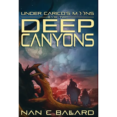 Deep Canyons: Under Carico's Moons: Book Two - Hardcover