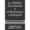La Biblia: Sermones y reflexiones cristianas: Bosquejos para predicar . 1 - Paperback