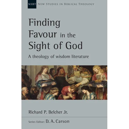 Finding Favour in the Sight of God: A Theology of Wisdom Literature Volume 46 - Paperback