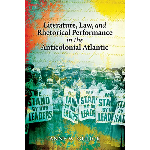 Literature, Law, and Rhetorical Performance in the Anticolonial Atlantic - Paperback