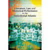 Literature, Law, and Rhetorical Performance in the Anticolonial Atlantic - Paperback