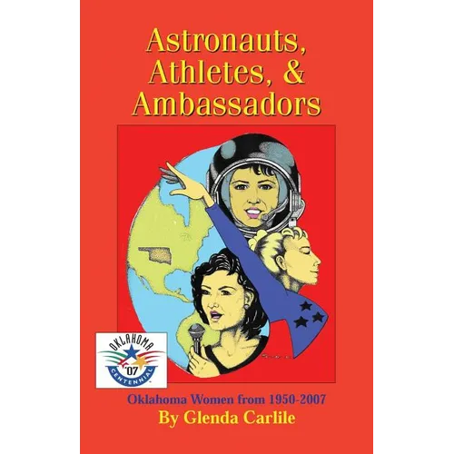 Astronauts, Athletes, & Ambassadors: Oklahoma Women from 1950-2007 - Paperback