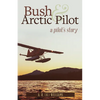 Bush and Arctic Pilot: A Pilot's Story - Paperback