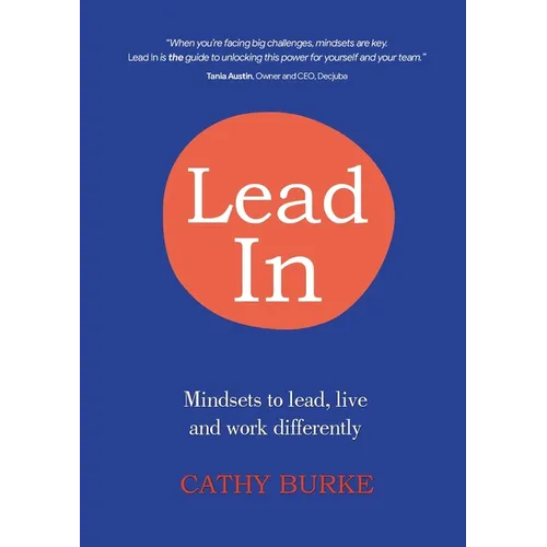 Lead In: Mindsets to lead, live and work differently - Paperback