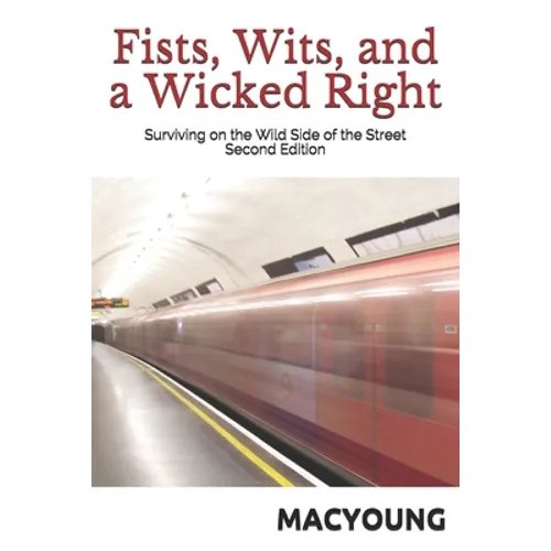 Fists, Wits, and a Wicked Right: Surviving on the Wild Side of the Street Second Edition - Paperback