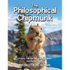 The Philosophical Chipmunk: A Furry Tale for Precocious Children and Curious Adults - Paperback