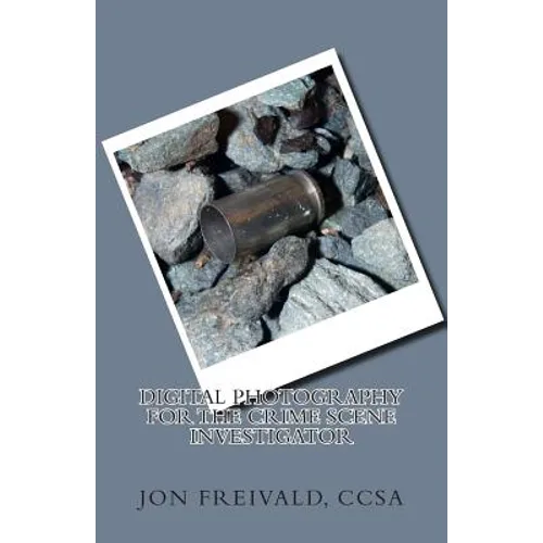 Digital Photography for the Crime Scene Investigator - Paperback
