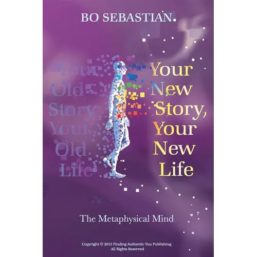 Your New Story, Your New Life: The Metaphysical Mind - Paperback