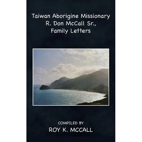 Taiwan Aborigine Missionary R. Don Mccall Sr., Family Letters - Paperback