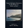 Taiwan Aborigine Missionary R. Don Mccall Sr., Family Letters - Paperback